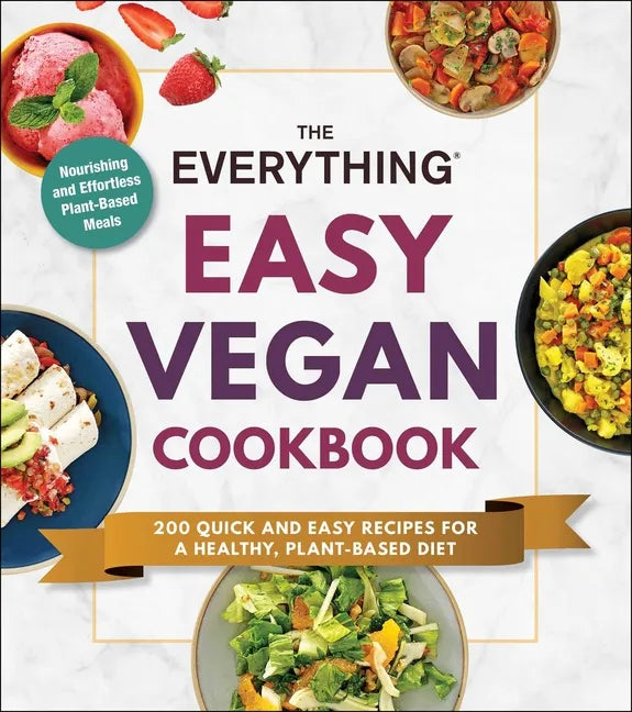 The Everything Easy Vegan Cookbook: 200 Quick and Easy Recipes for a Healthy, Plant-Based Diet - Paperback