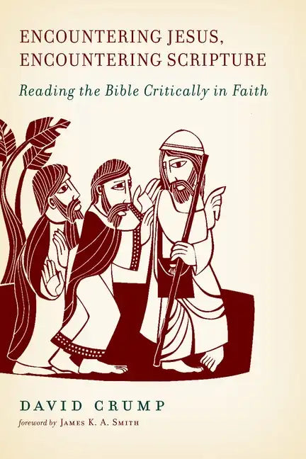 Encountering Jesus, Encountering Scripture: Reading the Bible Critically in Faith - Paperback