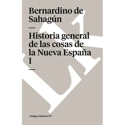 Historia general de las cosas de la Nueva España: Tomo I - Paperback