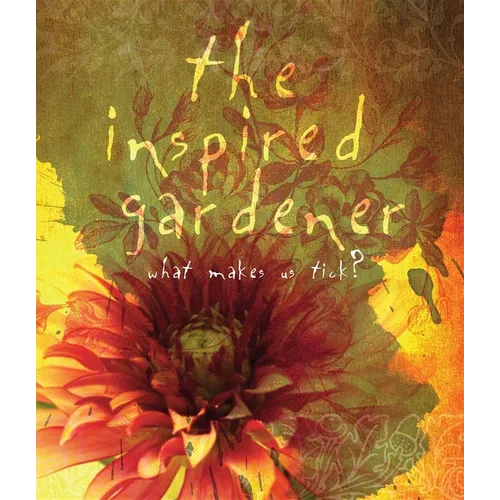 The Inspired Gardener: What Makes Us Tick - Paperback