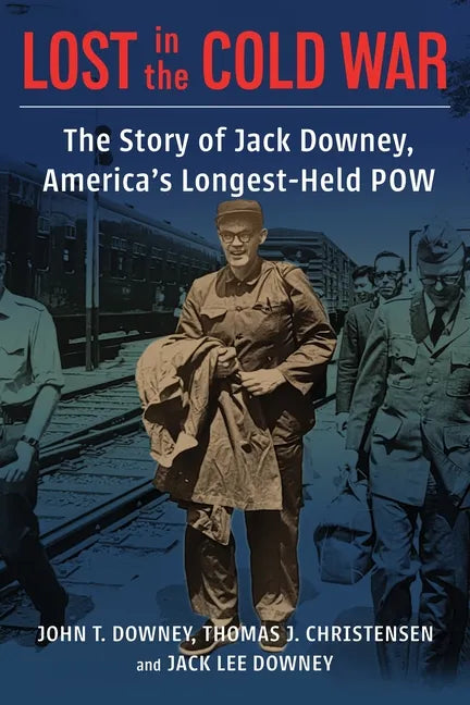 Lost in the Cold War: The Story of Jack Downey, America's Longest-Held POW - Hardcover