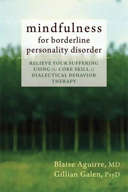 Mindfulness for Borderline Personality Disorder: Relieve Your Suffering Using the Core Skill of Dialectical Behavior Therapy - Paperback