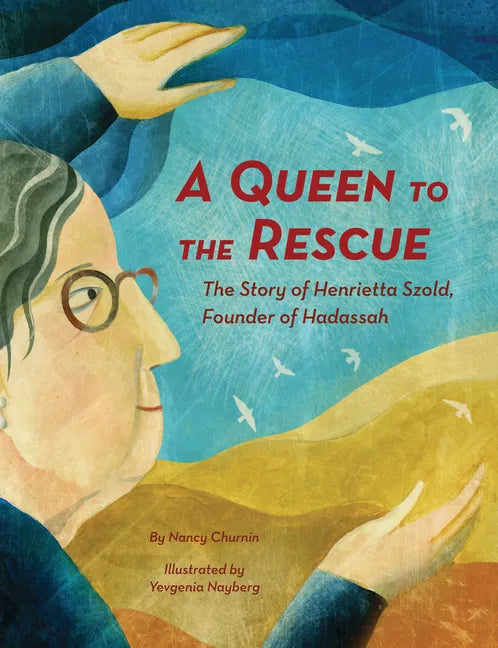 A Queen to the Rescue: The Story of Henrietta Szold, Founder of Hadassah - Hardcover