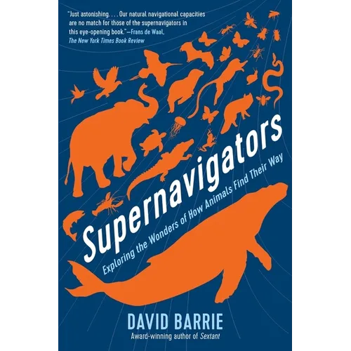 Supernavigators: Exploring the Wonders of How Animals Find Their Way - Paperback