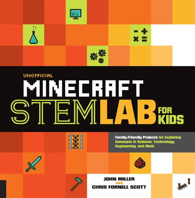 Unofficial Minecraft Stem Lab for Kids: Family-Friendly Projects for Exploring Concepts in Science, Technology, Engineering, and Math - Paperback