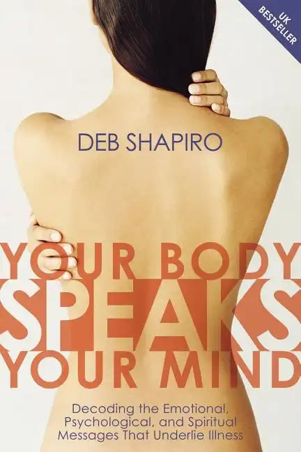 Your Body Speaks Your Mind: Decoding the Emotional, Psychological, and Spiritual Messages That Underlie Illness - Paperback