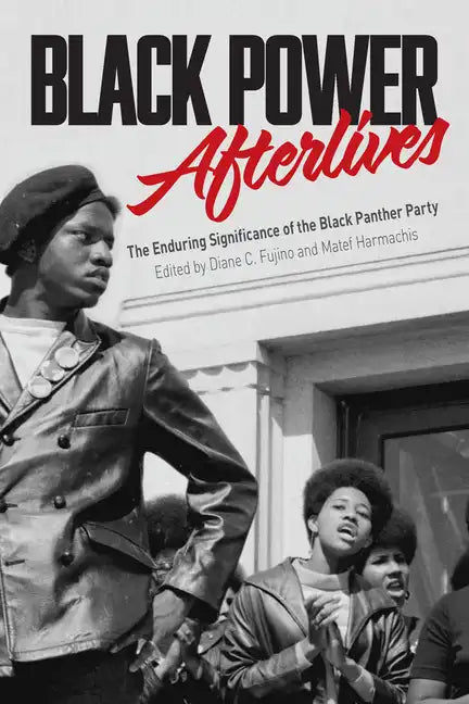 Black Power Afterlives: The Enduring Significance of the Black Panther Party - Paperback