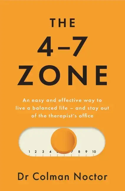The 4-7 Zone: An Easy and Effective Way to Live a Balanced Life - And Stay Out of the Therapist's Office - Paperback