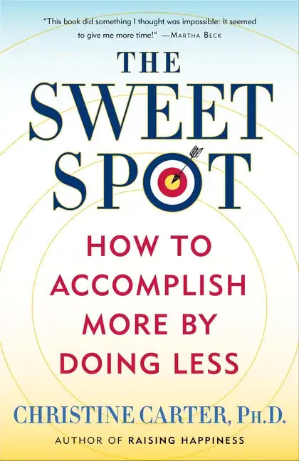 The Sweet Spot: How to Accomplish More by Doing Less - Paperback