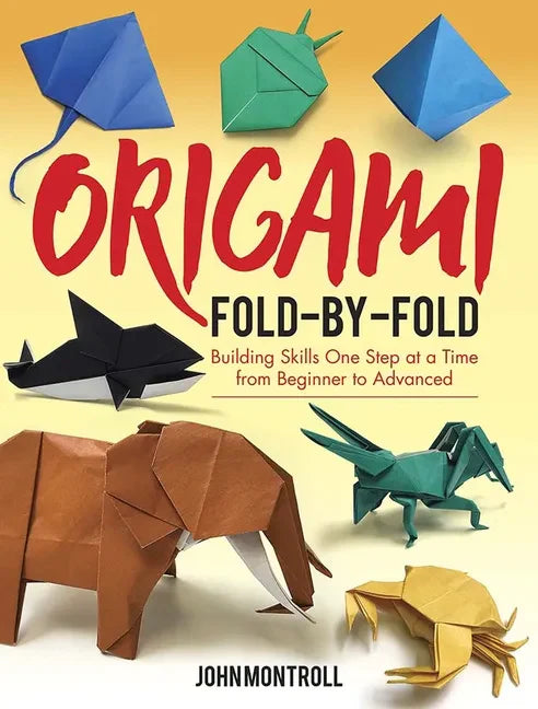 Origami Fold-By-Fold: Building Skills One Step at a Time from Beginner to Advanced - Paperback