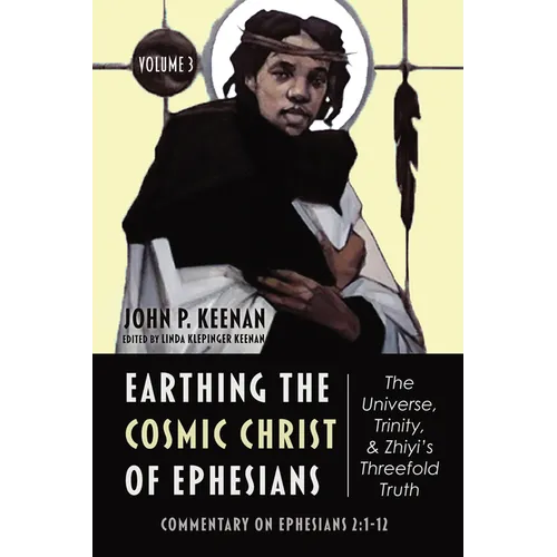 Earthing the Cosmic Christ of Ephesians-The Universe, Trinity, and Zhiyi's Threefold Truth, Volume 3 - Paperback