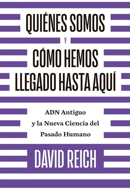 Quiénes Somos Y Cómo Llegamos Hasta Aquí: Adn Antiguo Y La Nueva Ciencia del Pasado Humano - Paperback