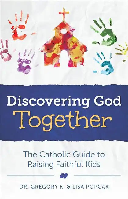 Discovering God Together: The Catholic Guide to Raising Faithful Kids - Paperback