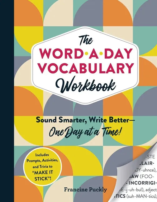 The Word-A-Day Vocabulary Workbook: Sound Smarter, Write Better--One Day at a Time! - Paperback