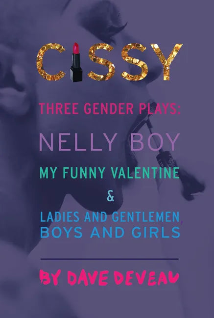 Cissy: Three Gender Plays: Nelly Boy, My Funny Valentine, and Ladies and Gentlemen, Boys and Girls - Paperback