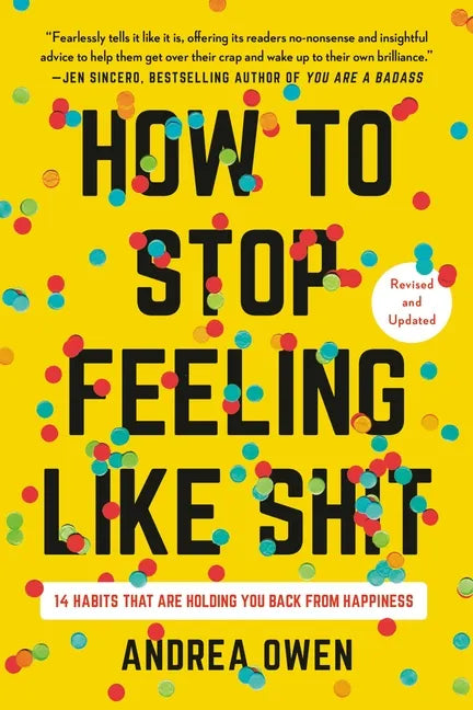 How to Stop Feeling Like Sh*t: 14 Habits That Are Holding You Back from Happiness - Paperback