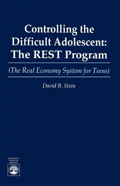 Controlling the Difficult Adolescent: The REST Program (The Real Economy System for Teens) - Paperback