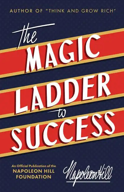 The Magic Ladder to Success: An Official Publication of the Napoleon Hill Foundation(r) - Hardcover