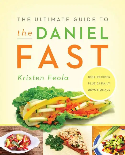 The Ultimate Guide to the Daniel Fast: Feed Your Soul, Strengthen Your Spirit, and Renew Your Body - Paperback
