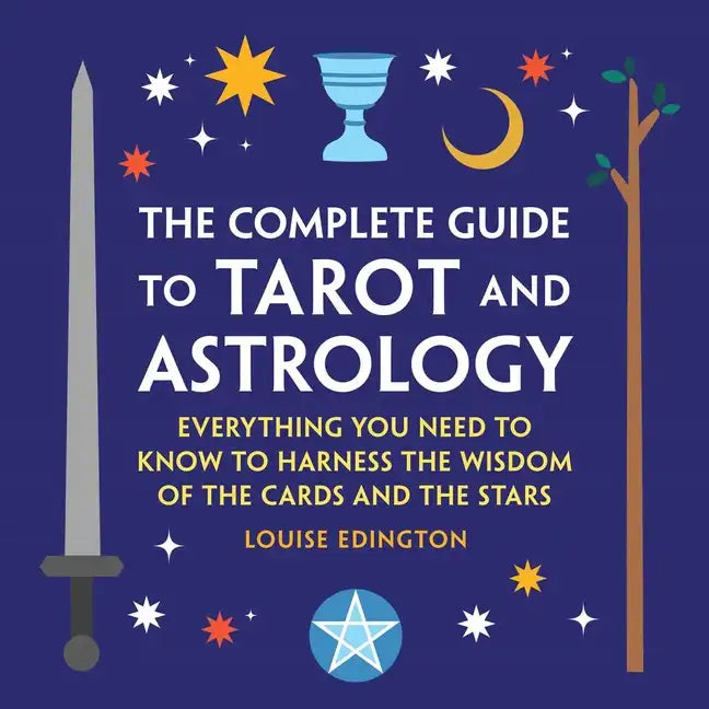 The Complete Guide to Tarot and Astrology: Everything You Need to Know to Harness the Wisdom of the Cards and the Stars - Hardcover