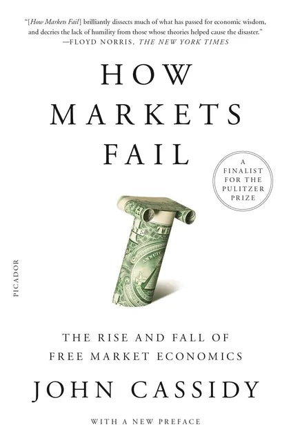 How Markets Fail: The Rise and Fall of Free Market Economics - Paperback