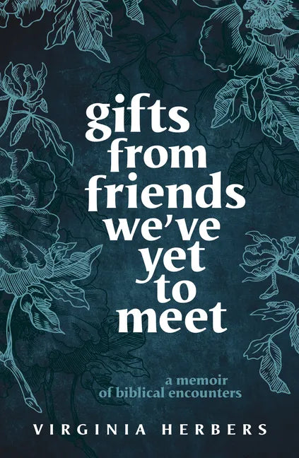 Gifts from Friends We've Yet to Meet: A Memoir of Biblical Encounters - Paperback