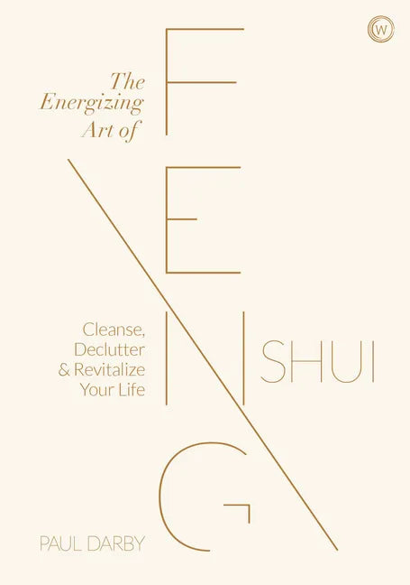 The Energizing Art of Feng Shui: Cleanse, Declutter and Revitalize Your Life - Hardcover