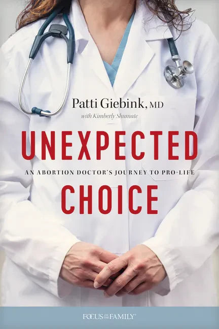 Unexpected Choice: An Abortion Doctor's Journey to Pro-Life - Paperback