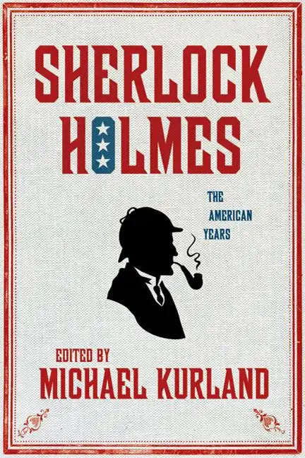 Sherlock Holmes: The American Years: The American Years - Hardcover