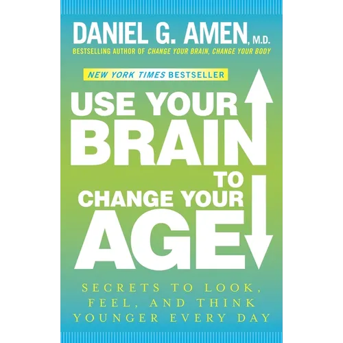 Use Your Brain to Change Your Age: Secrets to Look, Feel, and Think Younger Every Day: A Longevity Book - Paperback