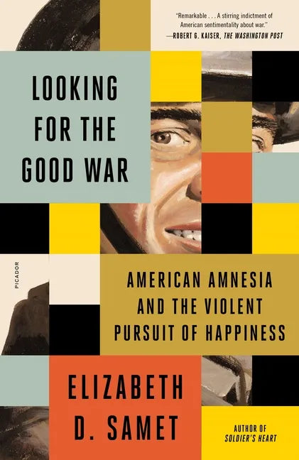 Looking for the Good War: American Amnesia and the Violent Pursuit of Happiness - Paperback