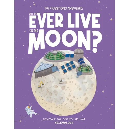Will We Ever Live on the Moon?: Discover the Science Behind Selenology - Hardcover