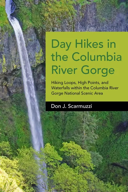 Day Hikes in the Columbia River Gorge: Hiking Loops, High Points, and Waterfalls Within the Columbia River Gorge National Scenic Area - Paperback