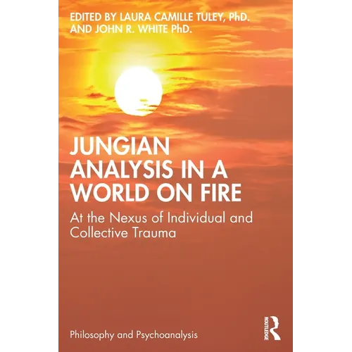 Jungian Analysis in a World on Fire: At the Nexus of Individual and Collective Trauma - Paperback