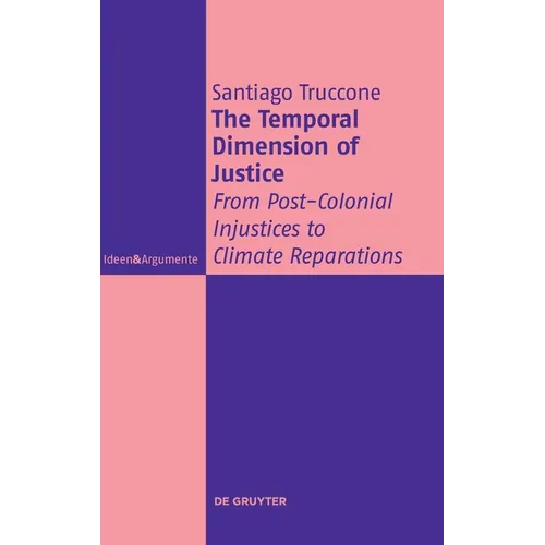 The Temporal Dimension of Justice: From Post-Colonial Injustices to Climate Reparations - Hardcover