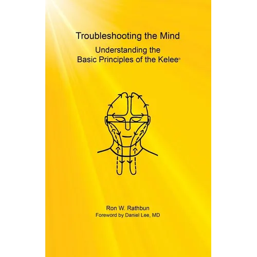Troubleshooting the Mind: Understanding the Basic Principles of the Kelee(R) - Paperback