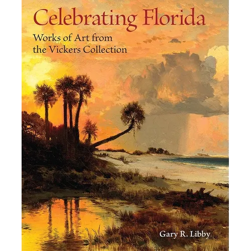 Celebrating Florida: Works of Art from the Vickers Collection - Paperback