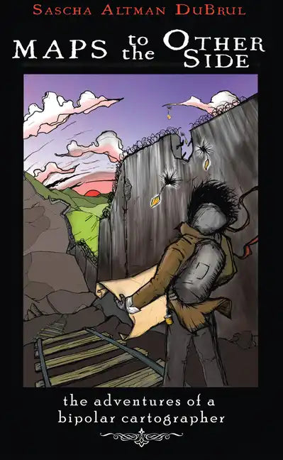 Maps to the Other Side: Adventures of a Bipolar Cartographer - Paperback