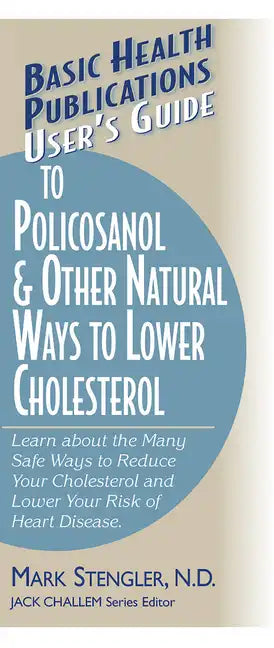 User's Guide to Policosanol & Other Natural Ways to Lower Cholesterol: Learn about the Many Safe Ways to Reduce Your Cholesterol and Lower Your Risk o - Paperback