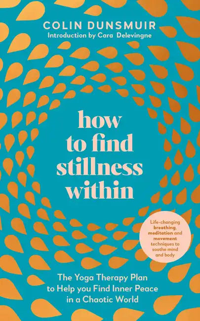 How to Find Stillness Within: The Yoga Therapy Plan to Help You Find Inner Peace in a Chaotic World - Paperback