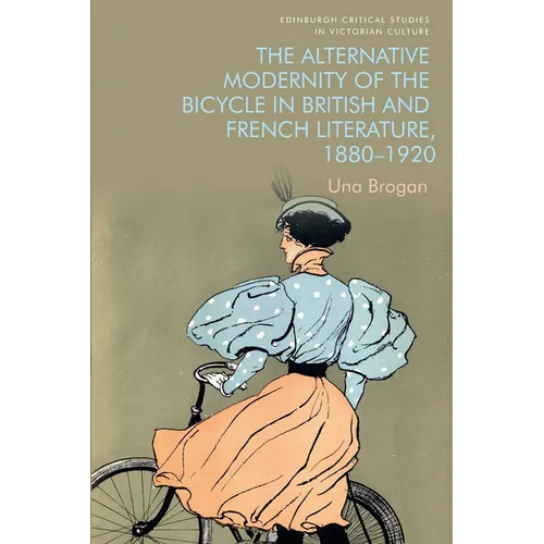 The Alternative Modernity of the Bicycle in British and French Literature, 1880-1920 - Paperback
