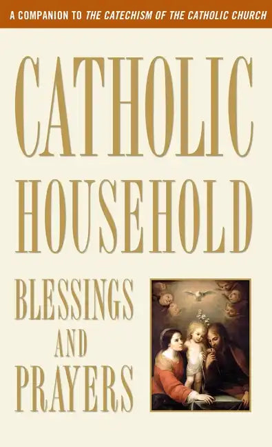 Catholic Household Blessings and Prayers: A Companion to the Catechism of the Catholic Church - Paperback