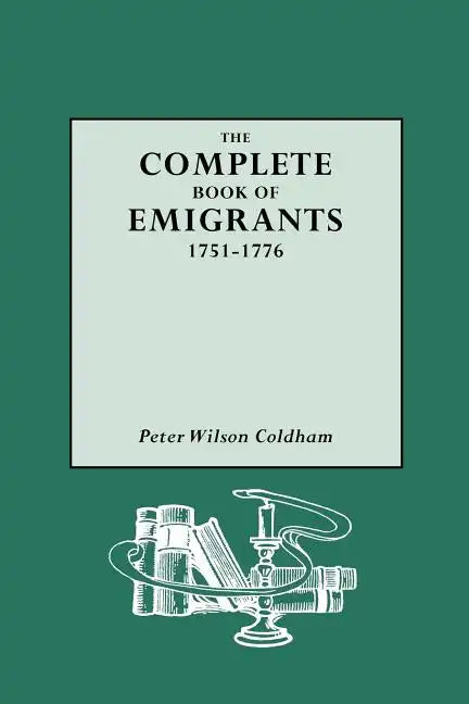 Complete Book of Emigrants, 1751-1776 - Paperback