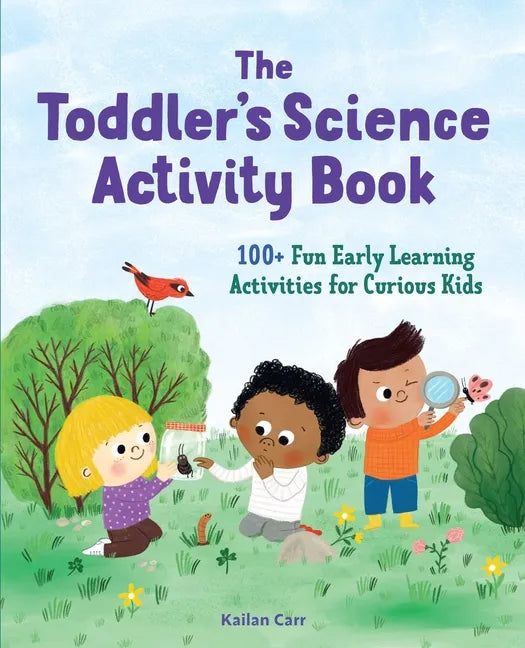 The Toddler's Science Activity Book: 100+ Fun Early Learning Activities for Curious Kids - Paperback