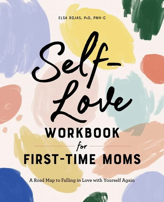 Self-Love Workbook for First-Time Moms: A Road Map to Falling in Love with Yourself Again - Paperback