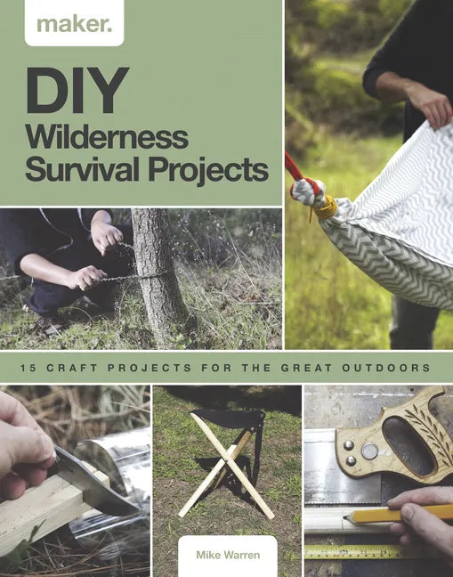DIY Wilderness Survival Projects: 15 Step-By-Step Projects for the Great Outdoors - Hardcover