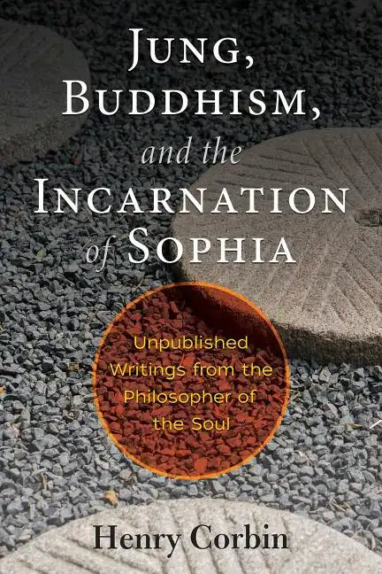 Jung, Buddhism, and the Incarnation of Sophia: Unpublished Writings from the Philosopher of the Soul - Paperback