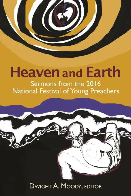 Heaven and Earth: Sermons from the 2016 National Festival of Young Preachers - Paperback
