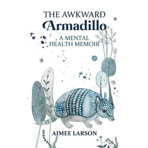 The Awkward Armadillo: A Mental Health Memoir - Paperback