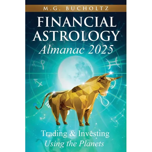 Financial Astrology Almanac 2025: Trading and Investing Using the Planets - Paperback